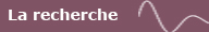 La recherche